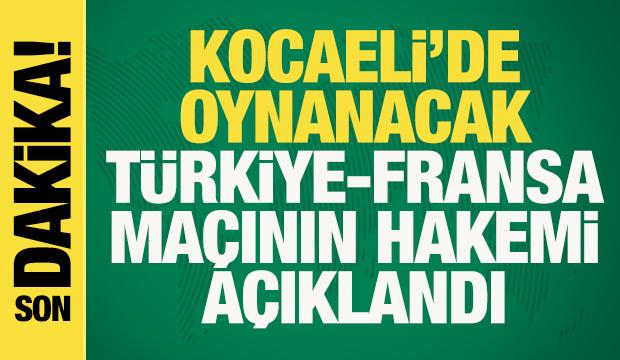 Son dakika... Kocaeli'de oynanacak T&uuml;rkiye - Fransa ma&ccedil;ının hakemi a&ccedil;ıklandı