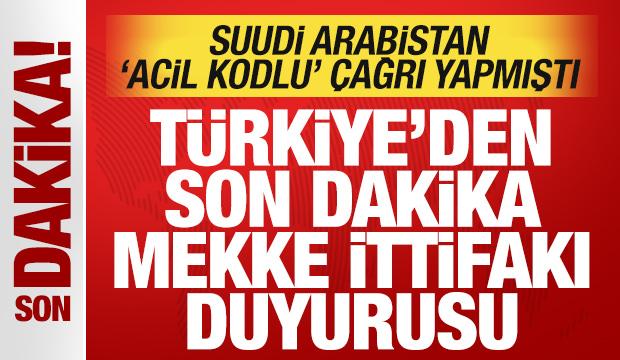 Suudi Arabistan acil &ccedil;ağrı yapmıştı: T&uuml;rkiye'den son dakika Mekke İttifakı duyurusu