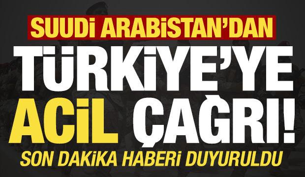 Suudi Arabistan&rsquo;dan T&uuml;rkiye&rsquo;ye acil &ccedil;ağrı! Son dakika haberi duyuruldu...