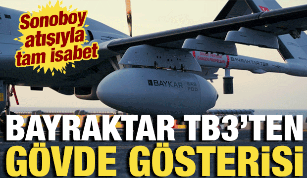TCG Anadolu'dan havalandı! Bayraktar TB3'ten g&ouml;vde g&ouml;sterisi: Sonoboy atışıyla tam isabet