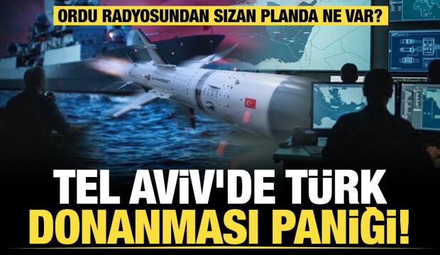 Tel Aviv'de T&uuml;rk Donanması paniği! Ordu radyosundan sızan planda ne var?