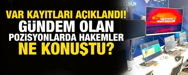 TFF Var kayıtlarını a&ccedil;ıkladı! G&uuml;ndem olan pozisyonlarda neler konuşuldu?