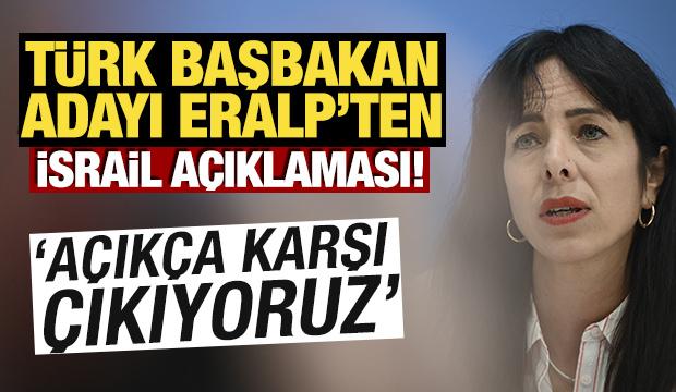 T&uuml;rk Başbakan adayı Eralp'ten İsrail a&ccedil;ıklaması! 'A&ccedil;ık&ccedil;a karşı &ccedil;ıkıyoruz'