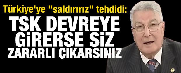 T&uuml;rkiye'ye "saldırırız" tehdidi: T&uuml;rk ordusu devreye girerse zararlı &ccedil;ıkarsınız