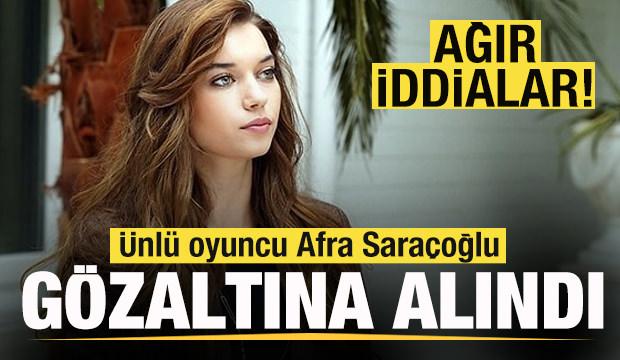 &Uuml;nl&uuml; oyuncu Afra Sara&ccedil;oğlu g&ouml;zaltına alındı