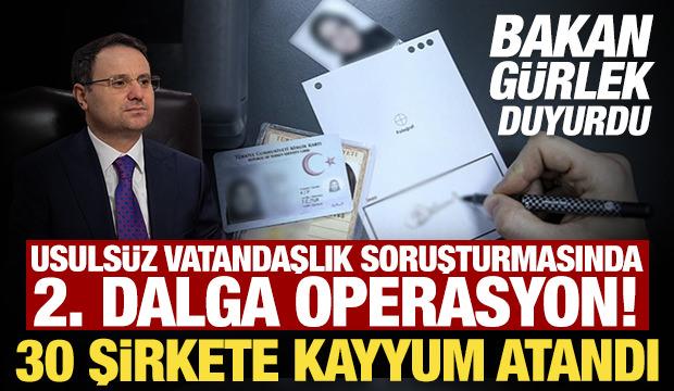 Usuls&uuml;z vatandaşlık soruşturmasında 2. dalga operasyon! 30 şirkete kayyum atandı