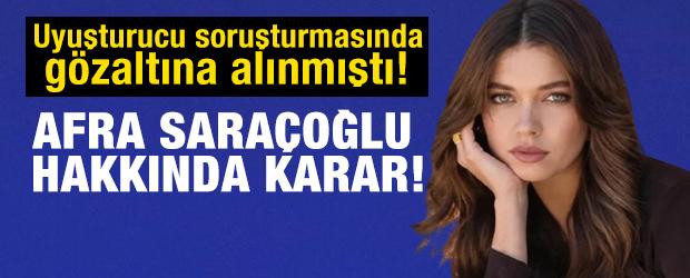 Uyuşturucu soruşturmasında g&ouml;zaltına alınmıştı! Afra Sara&ccedil;oğlu hakkında karar