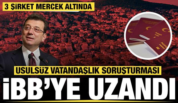 Vatandaşlık oyunu İBB soruşturmasına uzandı: 3 şirket mercek altında