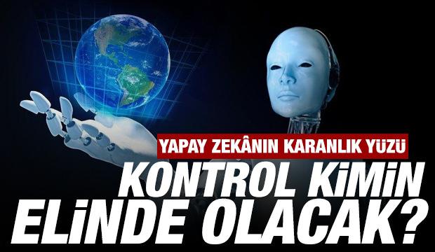 Yapay zek&acirc;nın karanlık y&uuml;z&uuml;: Kontrol kimin elinde olacak?