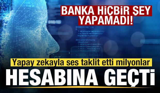Yapay zekayla ses taklit etti! Milyonlar hesabına ge&ccedil;ti! Banka hi&ccedil;bir şey yapamadı! 