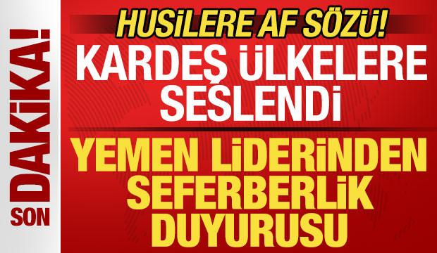Yemen liderinden seferberlik duyurusu! Kardeş &uuml;lkelere &ccedil;ağrı! Husilere af s&ouml;z&uuml; verdi