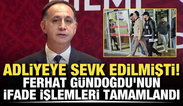Adliyeye sevk edilmişti! Ferhat G&uuml;ndoğdu'nun ifade işlemleri tamamlandı