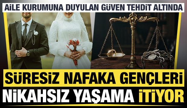 Aile kurumu tehdit altında: 'S&uuml;resiz nafaka gen&ccedil;leri nikahsız yaşama itiyor'