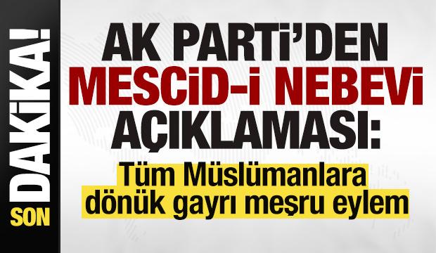 AK Parti'den 'Mescid-i Nebev&icirc;' a&ccedil;ıklaması: T&uuml;m M&uuml;sl&uuml;manlara d&ouml;n&uuml;k gayrı meşru eylem