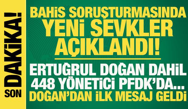 Bahis soruşturmasında yeni sevkler a&ccedil;ıklandı: Ertuğrul Doğan dahil 448 y&ouml;netici PFDK'da