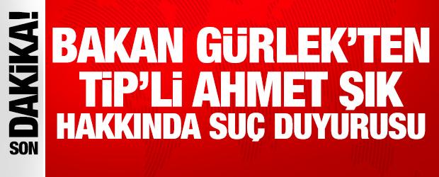Bakan G&uuml;rlek&rsquo;ten TİP'li Ahmet Şık hakkında su&ccedil; duyurusu
