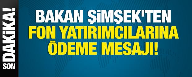 Bakan Şimşek'ten fon yatırımcılarına &ouml;deme mesajı: Gerekli adımlar atılıyor!