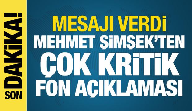 Bakanı Şimşek'ten son dakika fon a&ccedil;ıklaması
