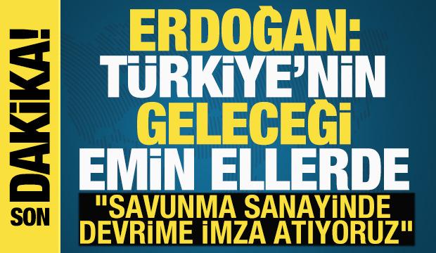 Başkan Erdoğan: T&uuml;rkiye'nin geleceği emin ellerde