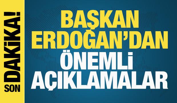 Başkan Erdoğan'dan &ouml;nemli a&ccedil;ıklamalar