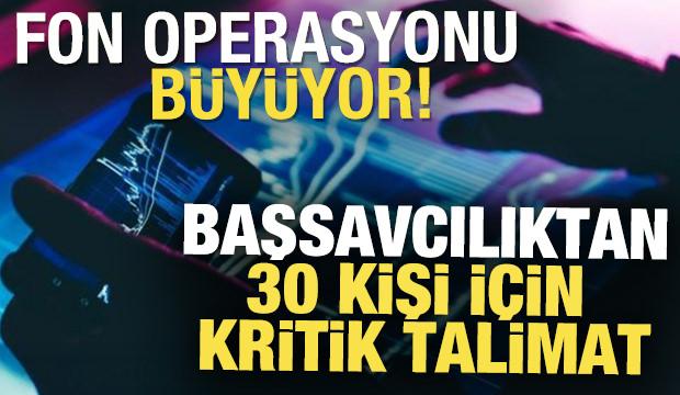 Borsada fon operasyonu b&uuml;y&uuml;yor: Başsavcılıktan 30 kişi i&ccedil;in kritik talimat