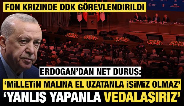 Cumhurbaşkanı Erdoğan a&ccedil;ıkladı: Fon krizinde DDK devrede! Yanlış yapanla vedalaşırız