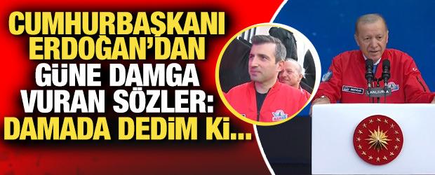 Cumhurbaşkanı Erdoğan'dan g&uuml;ne damga vuran s&ouml;zler: Damada dedim ki...