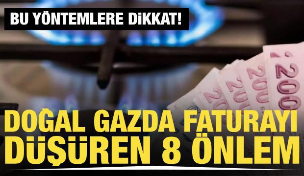 Doğal gazda faturayı d&uuml;ş&uuml;ren 8 &ouml;nlem
