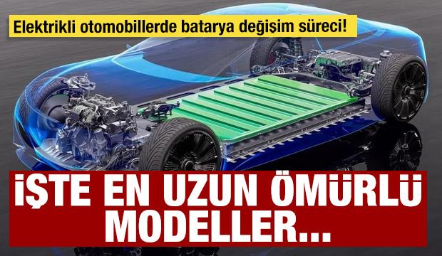 Elektrikli otomobillerde batarya değişim s&uuml;reci! İşte en uzun &ouml;m&uuml;rl&uuml; modeller...