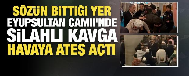 S&ouml;z&uuml;n bittiği yer: Ey&uuml;psultan Camii'nde silahlı kavga! Havaya ateş a&ccedil;tı