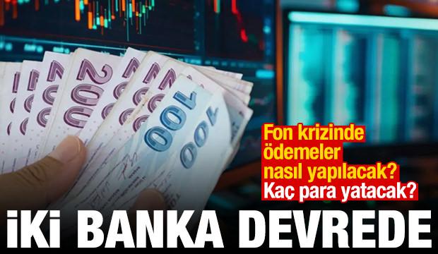 İki banka devrede: Fon krizinde &ouml;demeler nasıl yapılacak? Ka&ccedil; para yatacak? 
