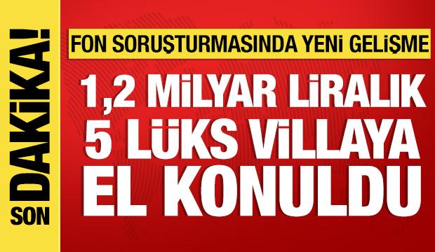 Fon soruşturmasında 5 l&uuml;ks villaya el konuldu