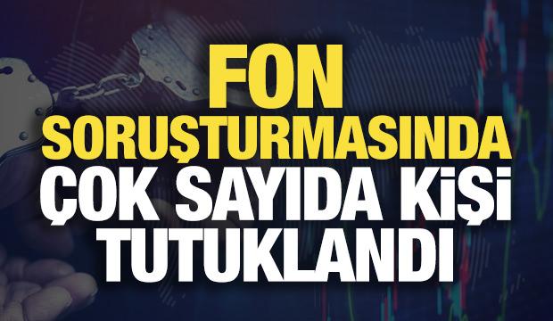 Fon soruşturmasında &ccedil;ok sayıda kişi tutuklandı