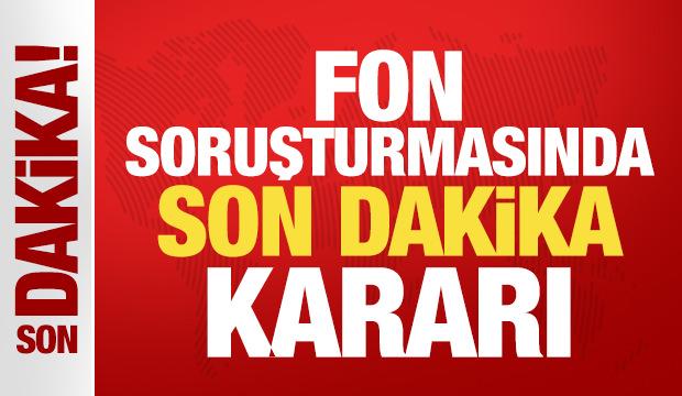 Fon soruşturmasında son dakika kararı: &Ccedil;ok sayıda ş&uuml;pheliye tutuklama