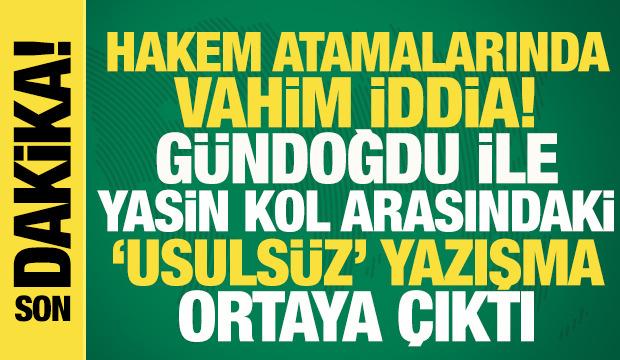 Hakem atamalarında vahim iddia! G&uuml;ndoğdu ile Yasin Kol arasında 'usuls&uuml;z' yazışma...