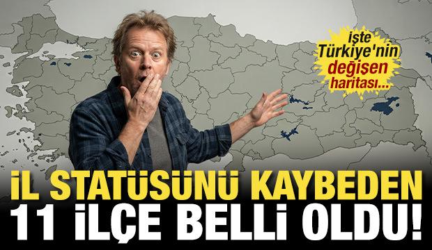 İl stat&uuml;s&uuml;n&uuml; kaybeden 11 il&ccedil;e belli oldu! İşte T&uuml;rkiye'nin değişen haritası...