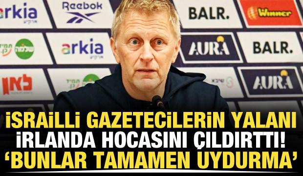 İsrailli gazetecilerin yalanı İrlanda hocasını &ccedil;ıldırttı! 'Tamamen uydurma'