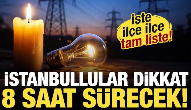 İstanbullular dikkat! 8 saat s&uuml;recek! İşte elektrik kesintisinin yaşanacağı il&ccedil;eler!