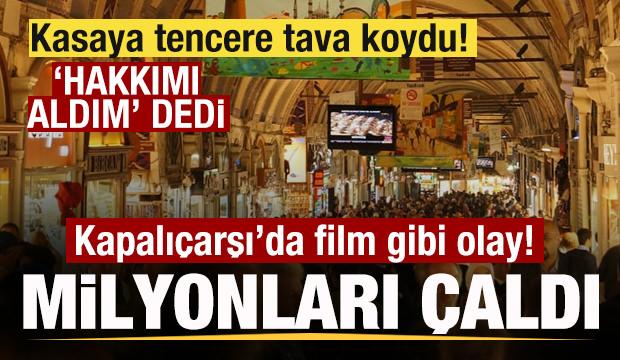 Kapalı&ccedil;arşı'da film gibi soygun! Milyonları &ccedil;aldı! Tencere tava koydu! Hakkımı aldım dedi