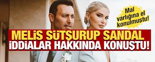 Mal varlığına el konulmuştu! Melis S&uuml;tşurup Sandal iddialar hakkında konuştu
