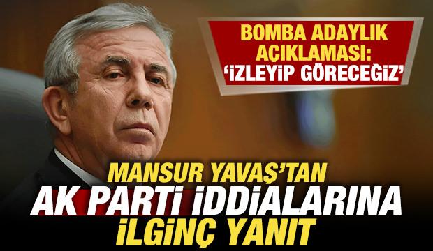 Mansur Yavaş'tan adaylık a&ccedil;ıklaması! AK Parti iddiasına ilgin&ccedil; yanıt! 'İzleyip g&ouml;receğiz'