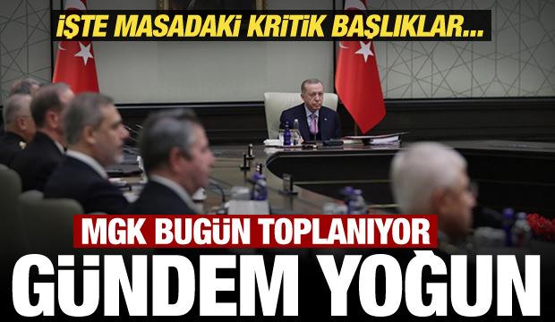 MGK bug&uuml;n toplanıyor! Kritik başlıklar masaya geliyor