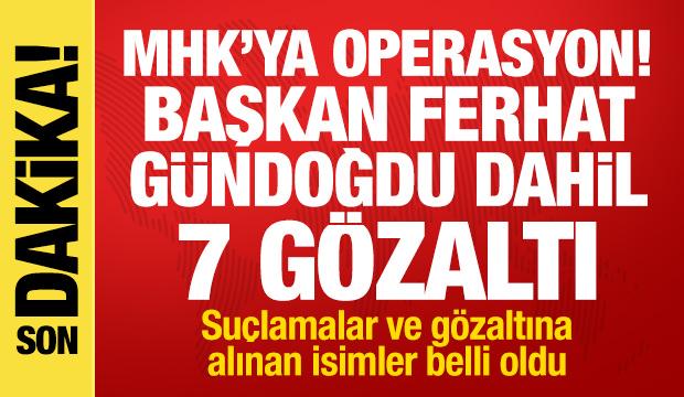MHK'ya operasyon! Başkan Ferhat G&uuml;ndoğdu dahil 7 g&ouml;zaltı