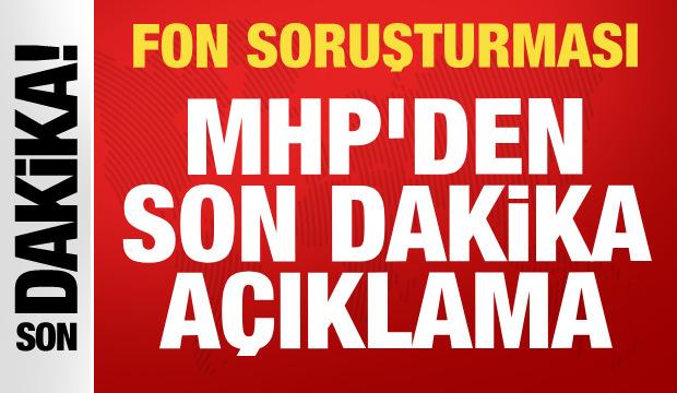 MHP'den fon soruşturmasıyla ilgili a&ccedil;ıklama