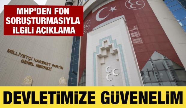 MHP'den fon soruşturmasıyla ilgili a&ccedil;ıklama: Devletimize g&uuml;venelim!