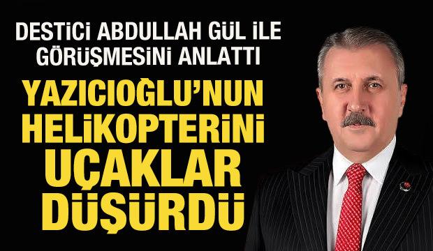 Mustafa Destici, Abdullah G&uuml;l ile g&ouml;r&uuml;şmesini anlattı 