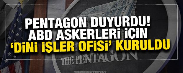 Pentagon duyurdu! ABD askerleri i&ccedil;in 'Dini İşler Ofisi' kuruldu