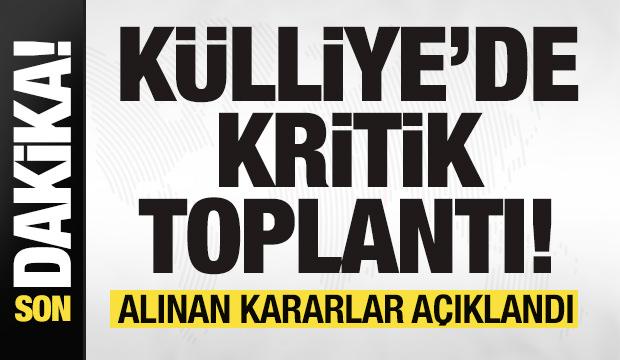 Son dakika: K&uuml;lliye'de kritik toplantı! Alınan kararlar a&ccedil;ıklandı
