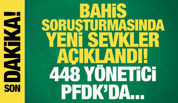 Son dakika: TFF bahis soruşturmasında yeni sevkleri a&ccedil;ıkladı: 448 y&ouml;netici PFDK'da...