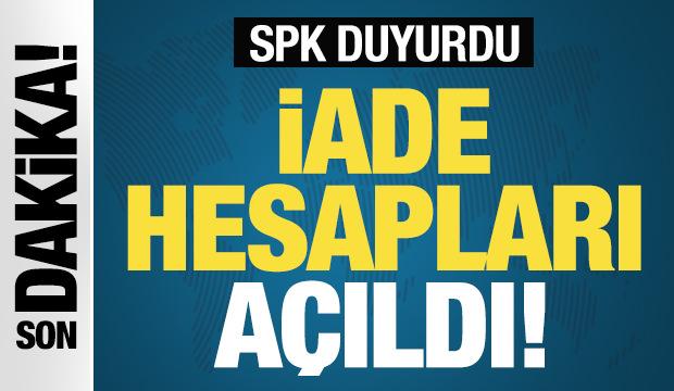 Son Dakika: SPK duyurdu! İade hesapları a&ccedil;ıldı...